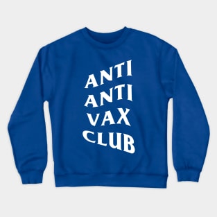 ANTI ANTI VAX CLUB Crewneck Sweatshirt